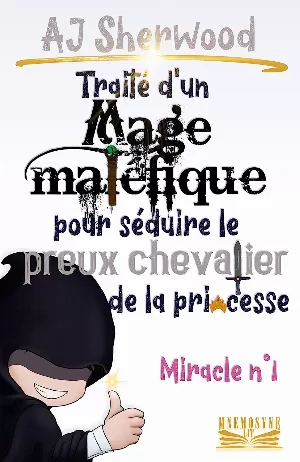 A.J. Sherwood – Traité d’un Mage maléfique pour séduire le preux chevalier de la princesse : Miracle n°1